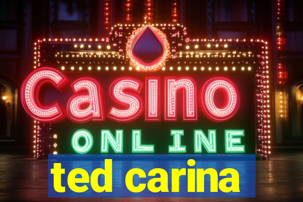ted carina